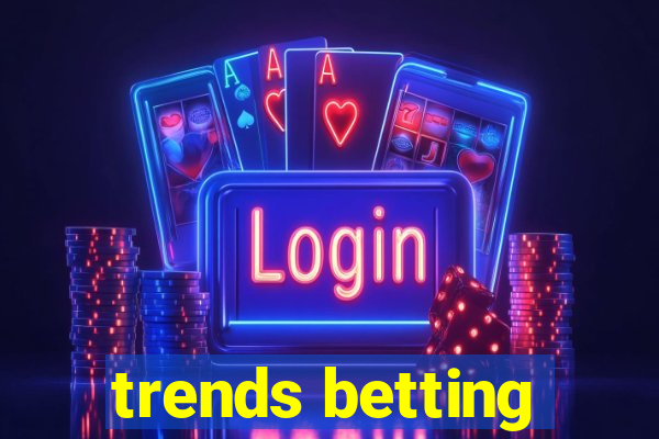 trends betting